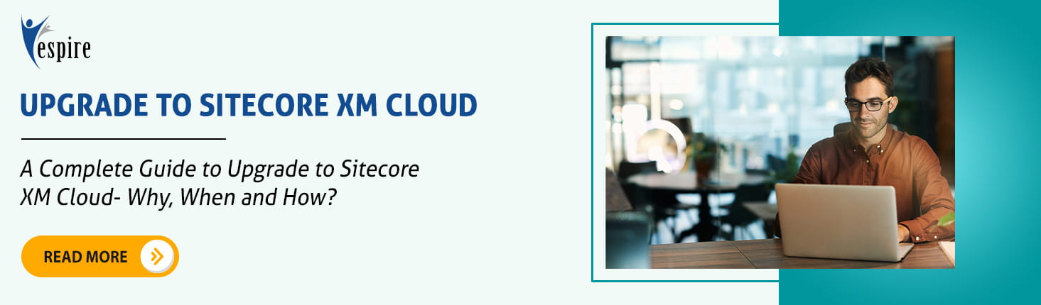 A Complete Guide to Upgrade to Sitecore XM Cloud- Why, When and How? Blog