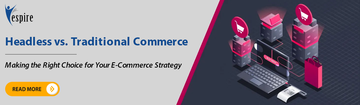 Headless commerce vs traditional commerce making the right choice for your ecommerce strategy1