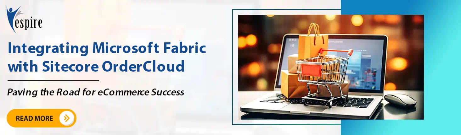 Integrating Microsoft Fabric with Sitecore OrderCloud Paving the Road for eCommerce Success B